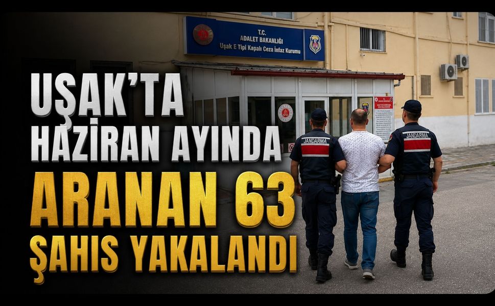 Uşak'ta Haziran Ayında Aranan 63 Şahıs Yakalandı