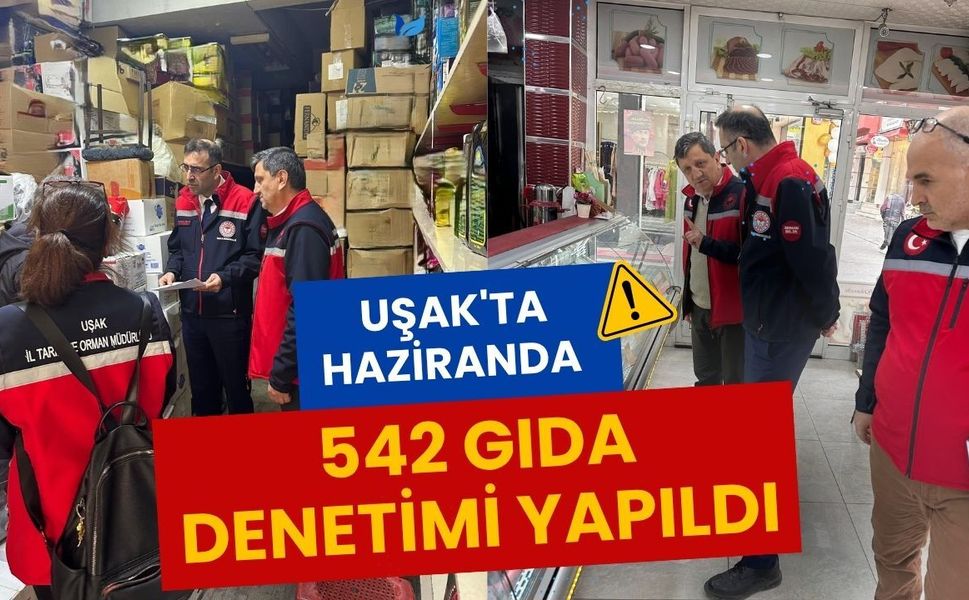 Uşak'ta Haziranda 542 Gıda Denetimi Yapıldı