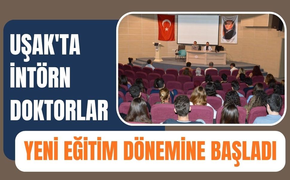 Uşak'ta İntörn Doktorlar Yeni Eğitim Dönemine Başladı