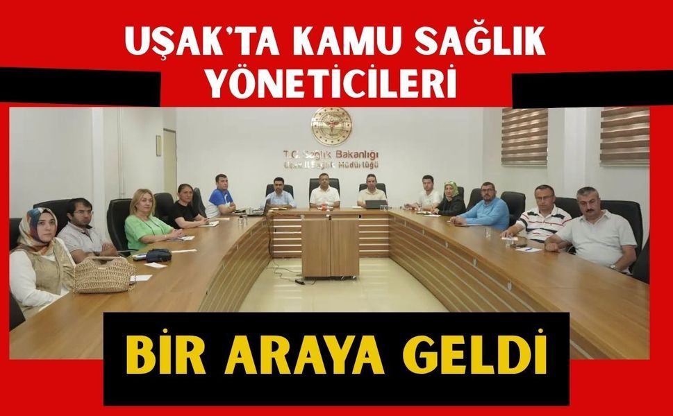 Uşak'ta Kamu Sağlık Yöneticileri Bir Araya Geldi