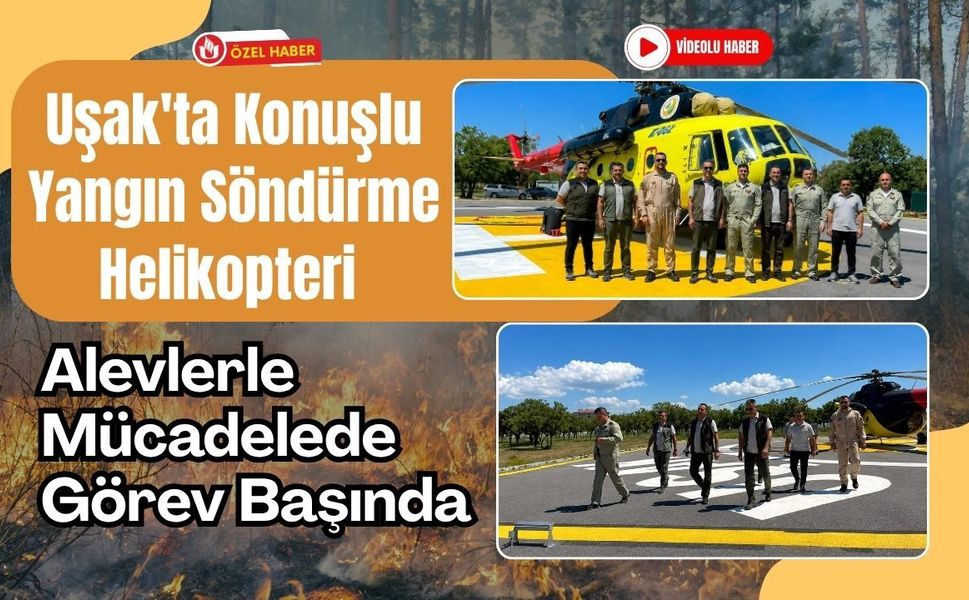 Uşak'ta Konuşlu Yangın Söndürme Helikopteri Alevlerle Mücadelede Görev Başında