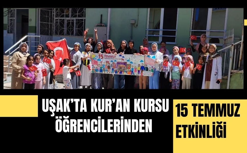 Uşak’ta Kur’an Kursu Öğrencilerinden 15 Temmuz Etkinliği