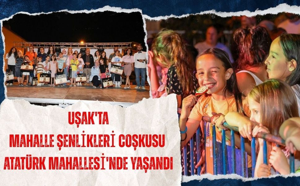 Uşak'ta Mahalle Şenlikleri Coşkusu Atatürk Mahallesi'nde Yaşandı
