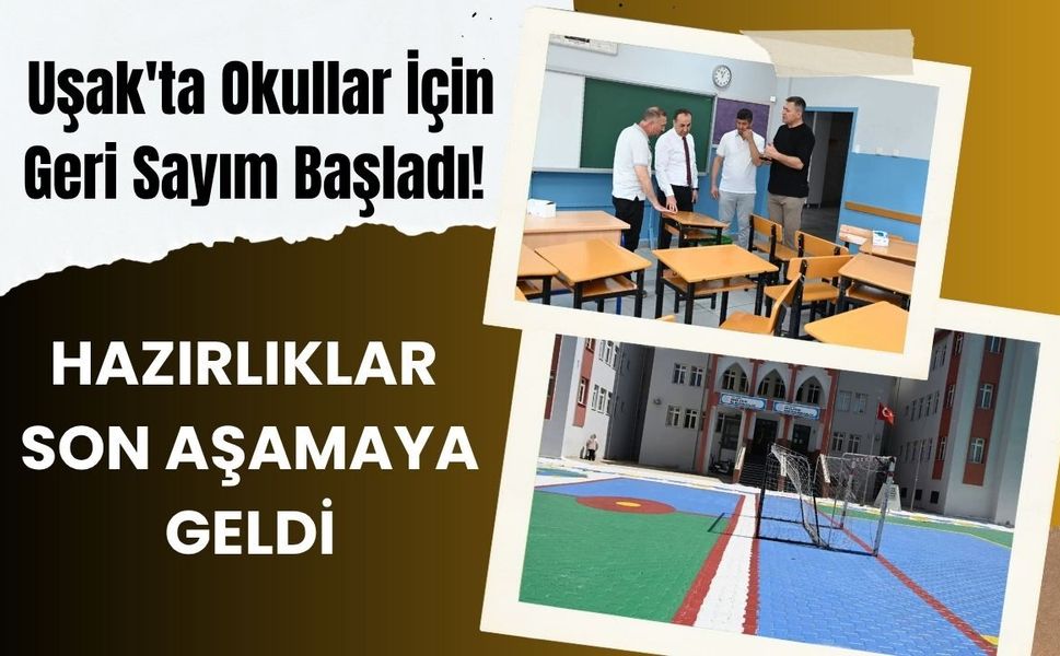 Uşak'ta Okullar İçin Geri Sayım Başladı! Hazırlıklar Son Aşamaya Geldi