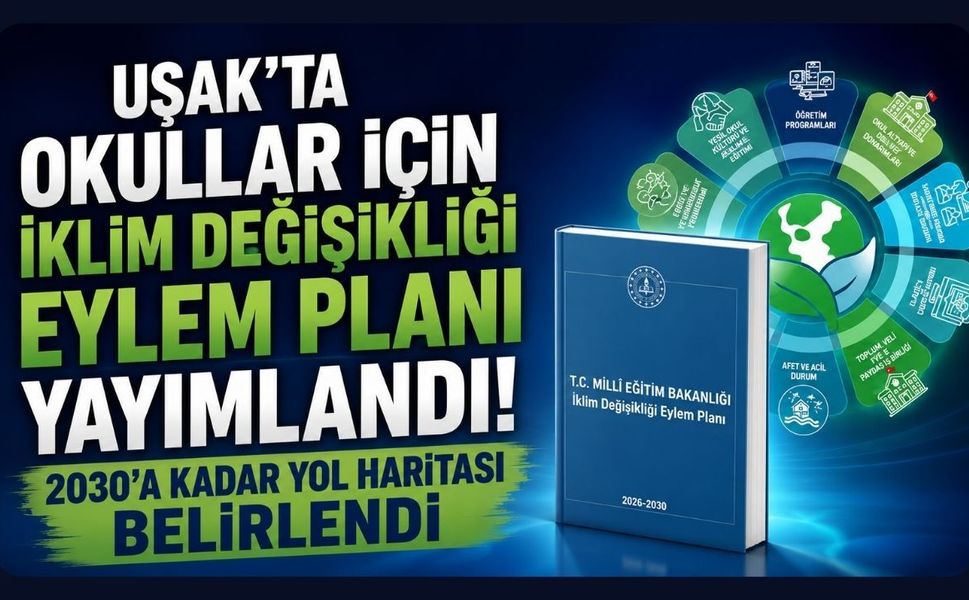 Uşak'ta Okullar İçin İklim Değişikliği Eylem Planı Yayımlandı! 2030'a Kadar Yol Haritası Belirlendi
