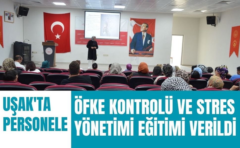 Uşak'ta Personele Öfke Kontrolü ve Stres Yönetimi Eğitimi Verildi