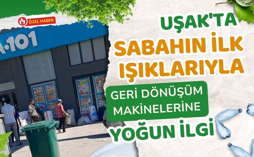 Uşak'ta Sabahın İlk Işıklarıyla Geri Dönüşüm Makinelerine Yoğun İlgi