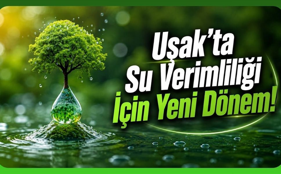 Uşak'ta Su Verimliliği İçin Yeni Dönem! Kurum ve İşletmelere Resmi Yazı Gönderildi