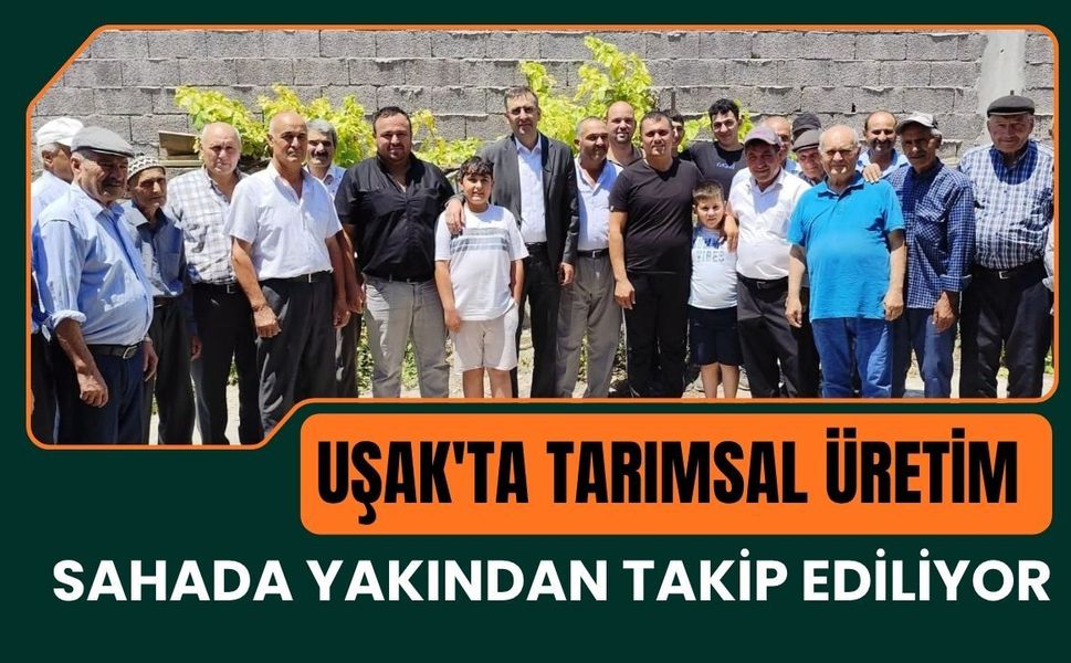 Uşak'ta Tarımsal Üretim Sahada Yakından Takip Ediliyor