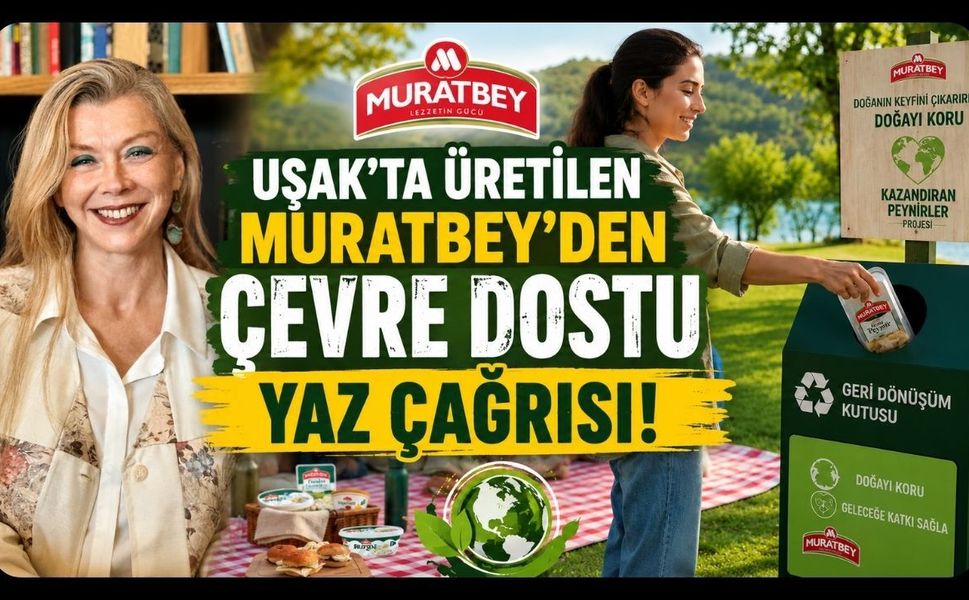 Uşak'ta Üretilen Muratbey'den Çevre Dostu Yaz Çağrısı! Geri Dönüşümle Hem Doğa Hem Bütçe Kazanıyor