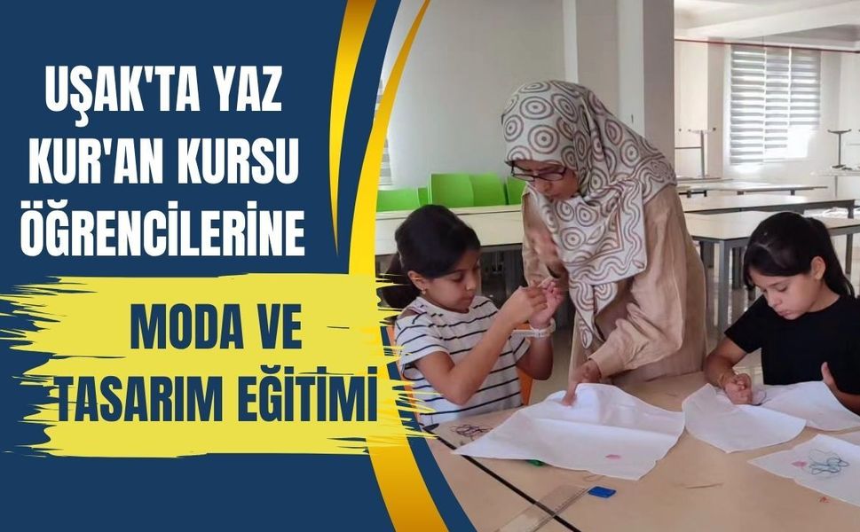 Uşak'ta Yaz Kur'an Kursu Öğrencilerine Moda ve Tasarım Eğitimi