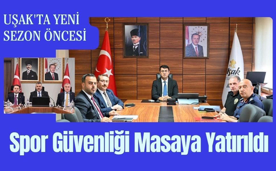 Uşak'ta Yeni Sezon Öncesi Spor Güvenliği Masaya Yatırıldı