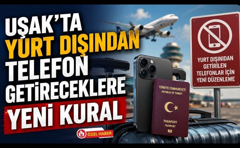 Uşak'ta Yurt Dışından Telefon Getireceklere Yeni Kural