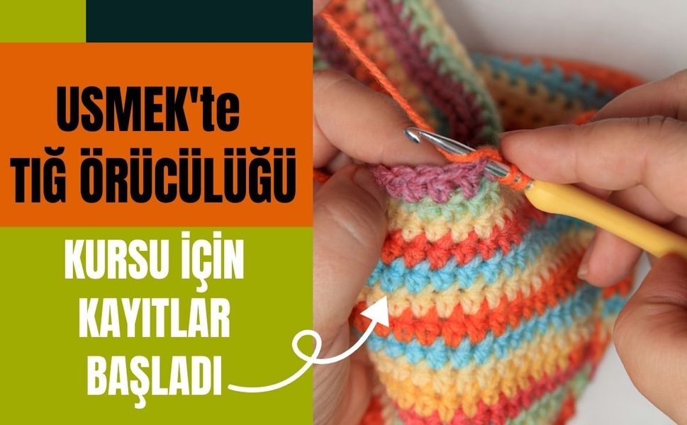 USMEK'te Tığ Örücülüğü Kursu İçin Kayıtlar Başladı