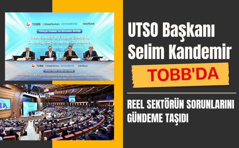 UTSO Başkanı Selim Kandemir, TOBB'da Reel Sektörün Sorunlarını Gündeme Taşıdı