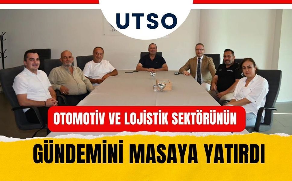 UTSO Otomotiv ve Lojistik Sektörünün Gündemini Masaya Yatırdı