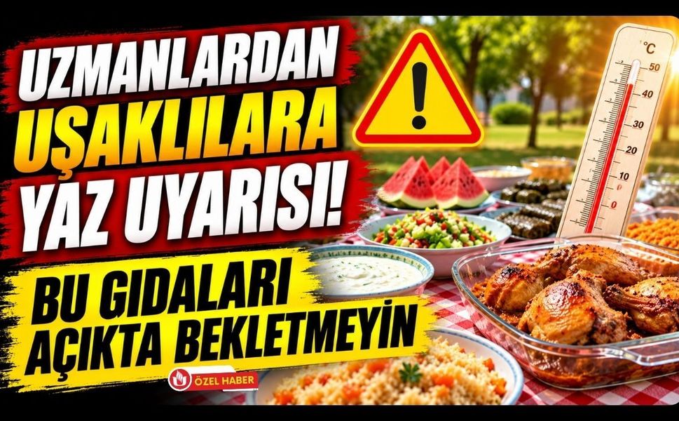 Uzmanlardan Uşaklılara Yaz Uyarısı! Bu Gıdaları Açıkta Bekletmeyin