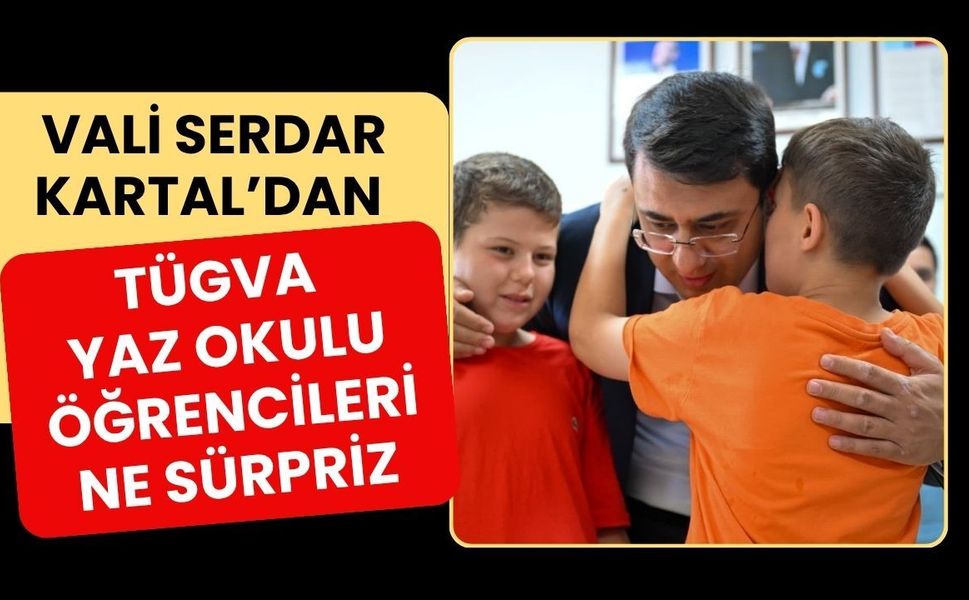 Vali Serdar Kartal’dan TÜGVA Yaz Okulu Öğrencilerine Sürpriz