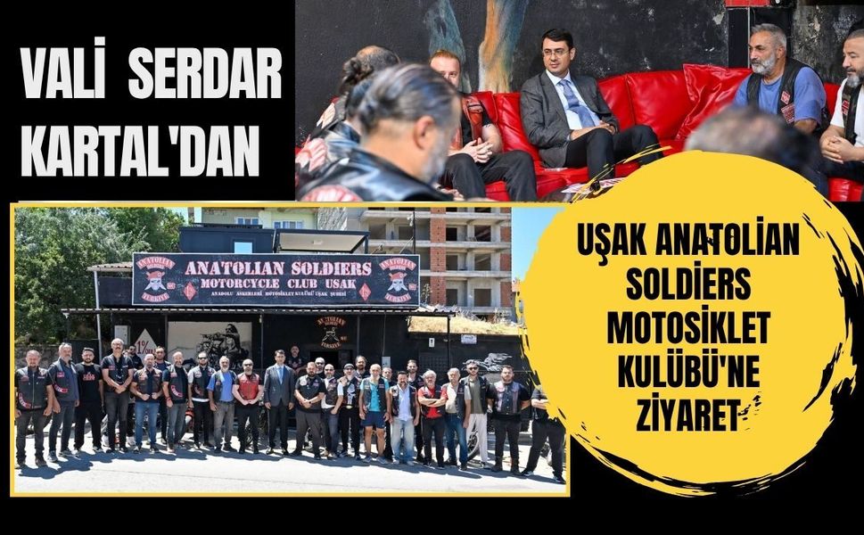 Vali Serdar Kartal'dan Uşak Anatolian Soldiers Motosiklet Kulübü'ne Ziyaret