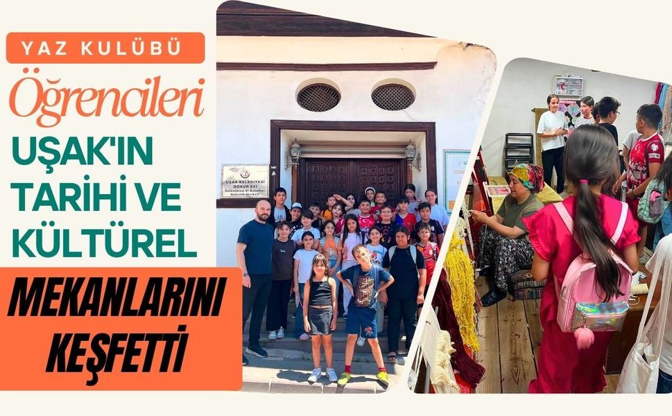 Yaz Kulübü Öğrencileri Uşak'ın Tarihi ve Kültürel Mekanlarını Keşfetti