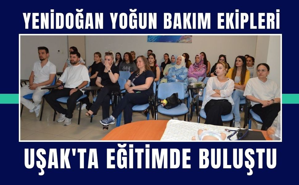 Yenidoğan Yoğun Bakım Ekipleri Uşak'ta Eğitimde Buluştu