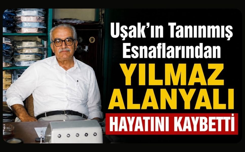 Uşak'ın Tanınmış Esnaflarından Yılmaz Alanyalı Hayatını Kaybetti