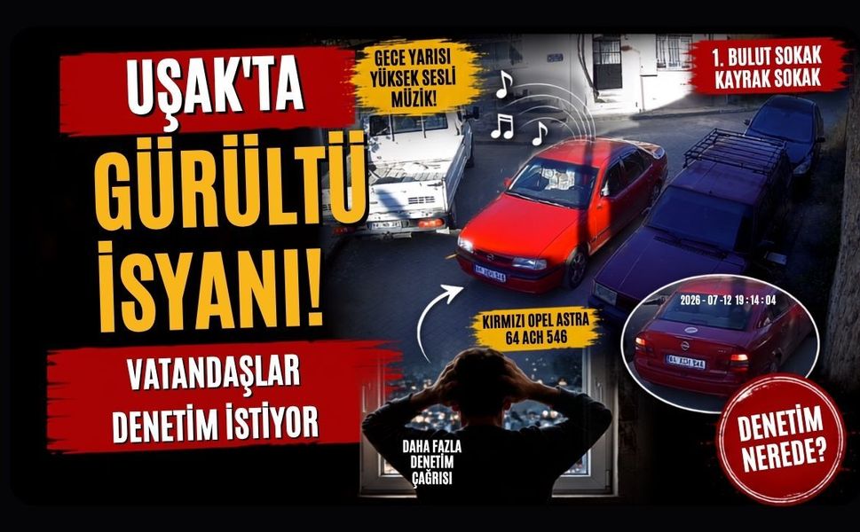 Uşak'ta Gürültü İsyanı! Vatandaşlar Denetim İstiyor