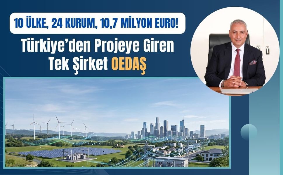 10 Ülke, 24 Kurum, 10,7 Milyon Euro! Türkiye’den Projeye Giren Tek Şirket OEDAŞ
