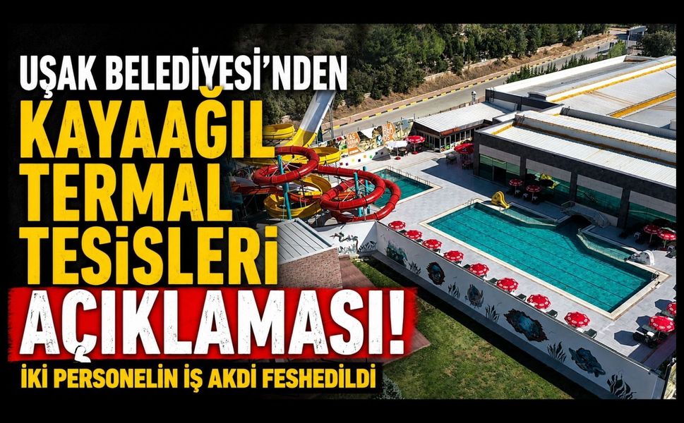 Uşak Belediyesi'nden Kayaağıl Termal Tesisleri Açıklaması! İki Personelin İş Akdi Feshedildi