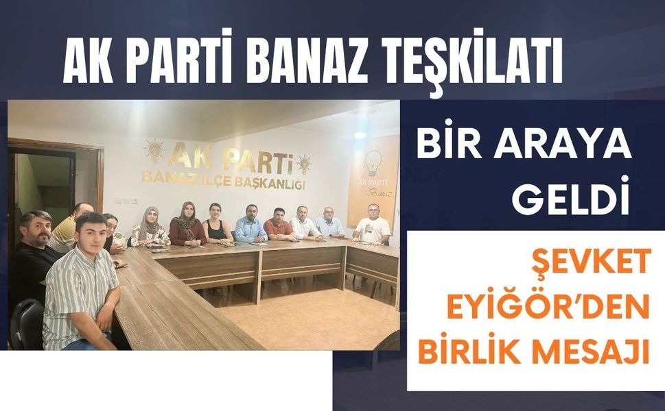 AK Parti Banaz Teşkilatı Bir Araya Geldi: Şevket Eyiğör’den Birlik Mesajı