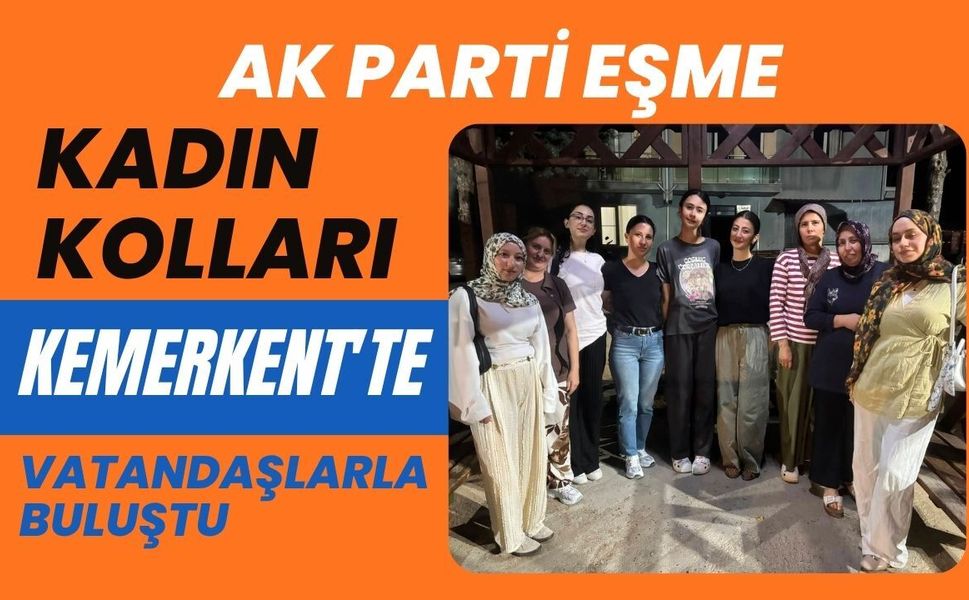 AK Parti Eşme Kadın Kolları Kemerkent'te Vatandaşlarla Buluştu