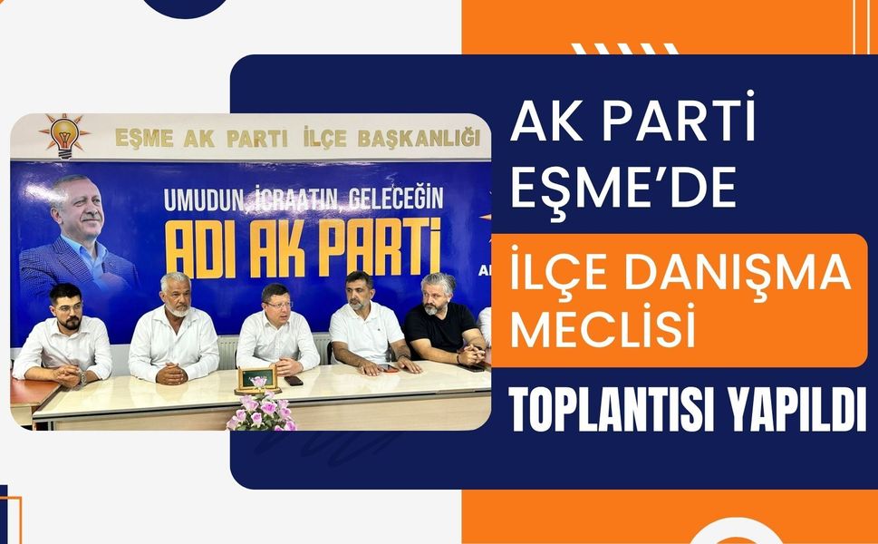 AK Parti Eşme’de İlçe Danışma Meclisi Toplantısı Yapıldı