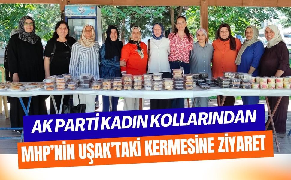 AK Parti Kadın Kollarından MHP’nin Uşak’taki Kermesine Ziyaret