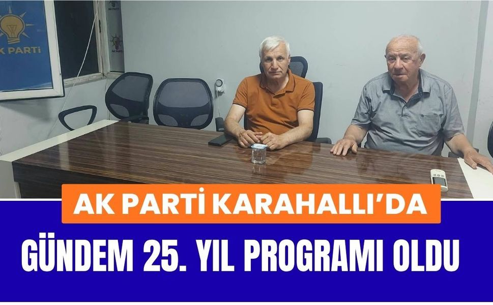 AK Parti Karahallı’da Gündem 25. Yıl Programı Oldu