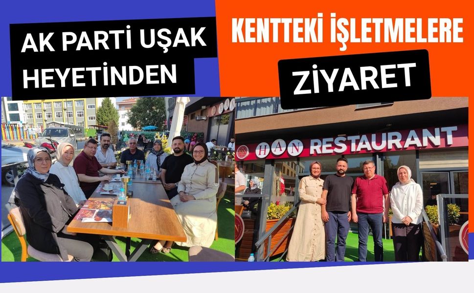 AK Parti Uşak Heyetinden Kentteki İşletmelere Ziyaret