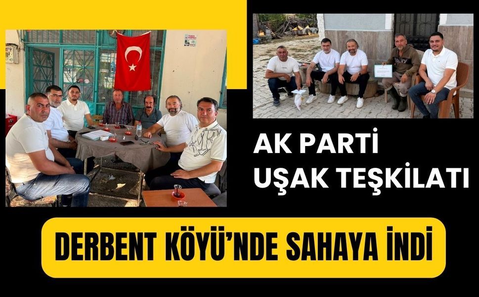 AK Parti Uşak Teşkilatı Derbent Köyü’nde Sahaya İndi
