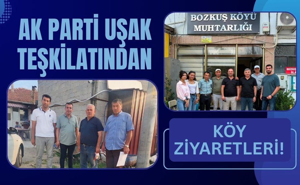 AK Parti Uşak Teşkilatından Köy Ziyaretleri! Yapağılar ve Bozkuş’ta Üyelerle Buluşuldu