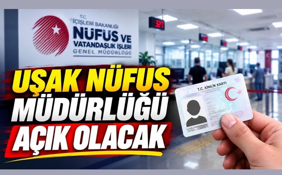 Uşak Nüfus Müdürlüğü Açık Olacak