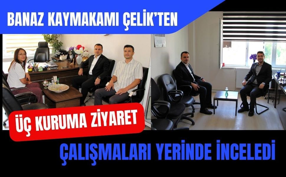 Banaz Kaymakamı Çelik’ten Üç Kuruma Ziyaret, Çalışmaları Yerinde İnceledi