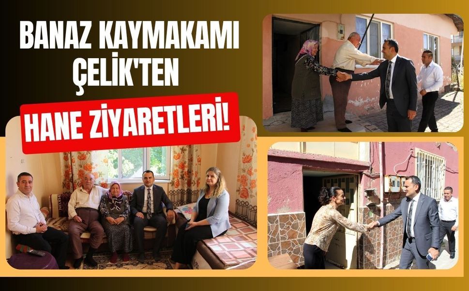 Banaz Kaymakamı Çelik'ten Hane Ziyaretleri! Vatandaşların Talep ve İhtiyaçlarını Dinledi