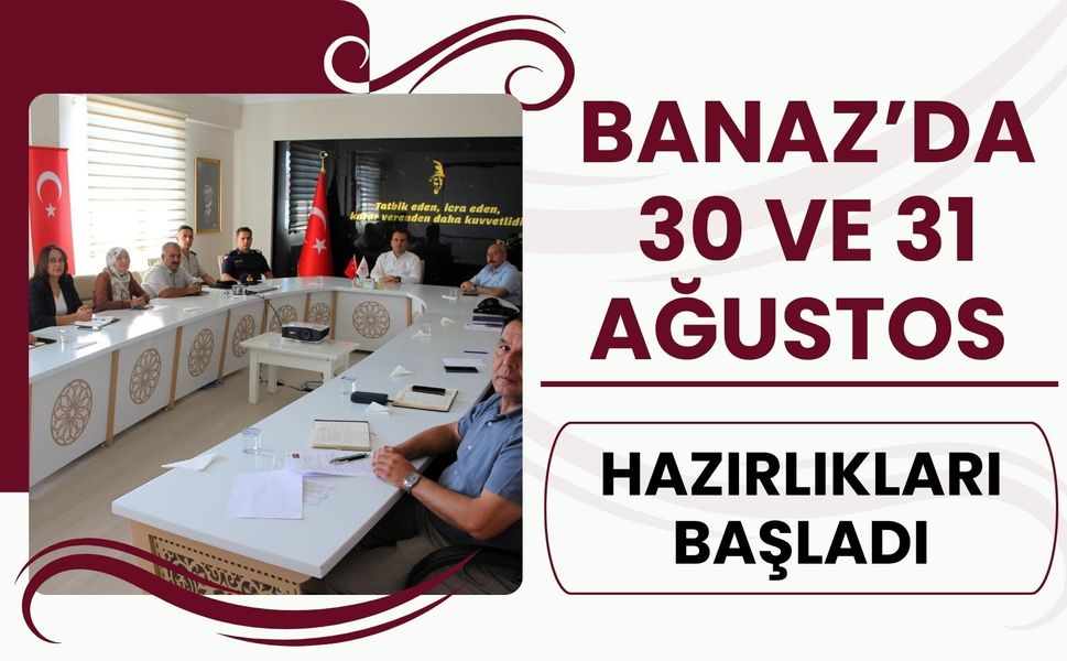 Banaz’da 30 ve 31 Ağustos Hazırlıkları Başladı
