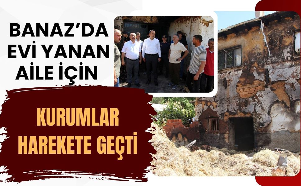 Banaz’da Evi Yanan Aile İçin Kurumlar Harekete Geçti
