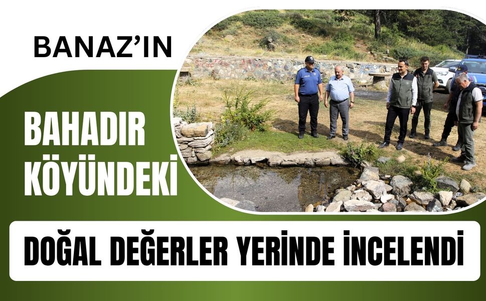 Banaz’ın Bahadır Köyündeki Doğal Değerler Yerinde İncelendi