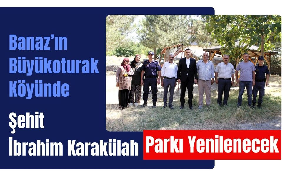 Banaz’ın Büyükoturak Köyünde Şehit İbrahim Karakülah Parkı Yenilenecek