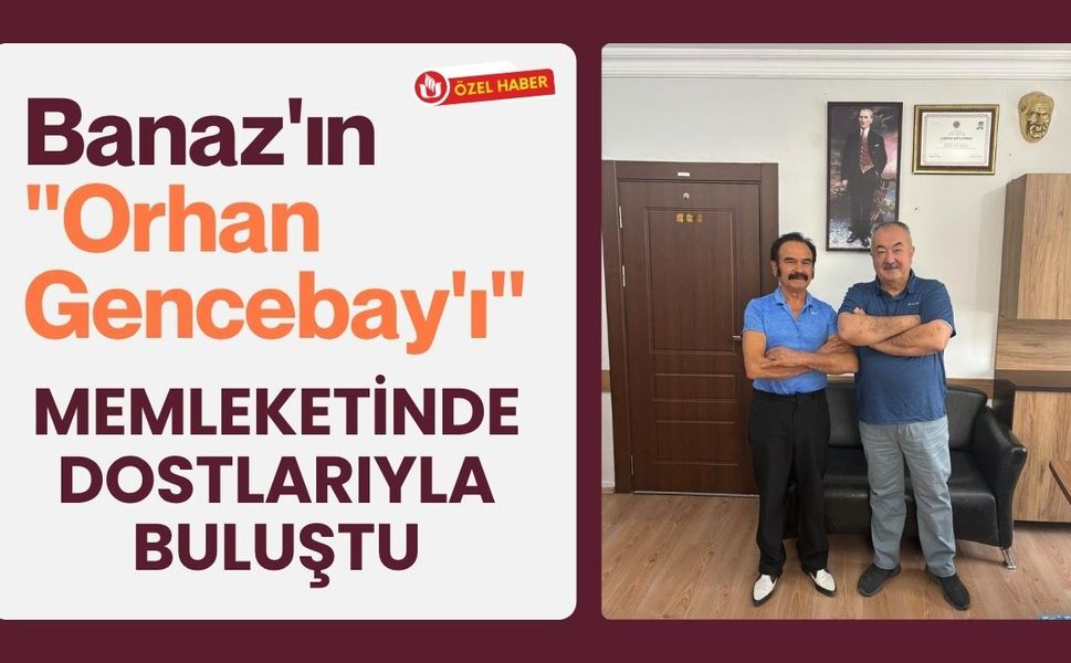 Banaz'ın "Orhan Gencebay'ı" Memleketinde Dostlarıyla Buluştu