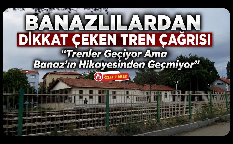 Banazlılardan Dikkat Çeken Tren Çağrısı, “Trenler Geçiyor Ama Banaz’ın Hikayesinden Geçmiyor”