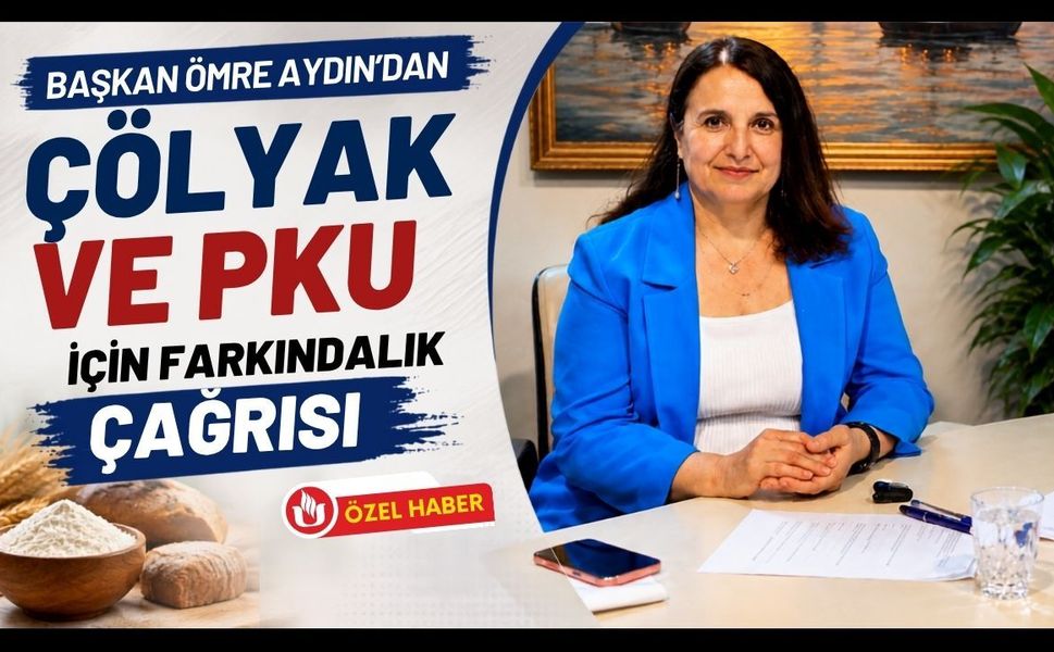 Başkan Ömre Aydın’dan Çölyak ve PKU İçin Farkındalık Çağrısı