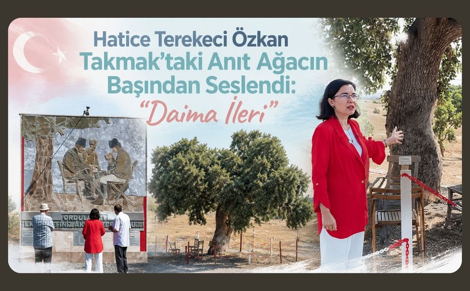 Hatice Terekeci Özkan Takmak’taki Anıt Ağacın Başından Seslendi: “Daima İleri”