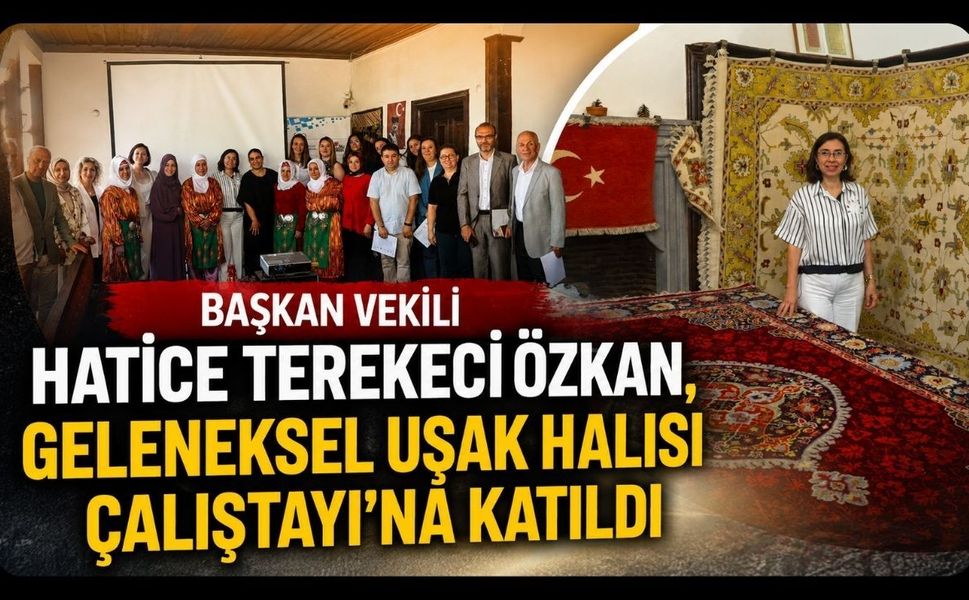 Başkan Vekili Hatice Terekeci Özkan, Geleneksel Uşak Halısı Çalıştayı'na Katıldı