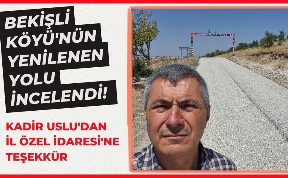 Bekişli Köyü'nün Yenilenen Yolu İncelendi! Kadir Uslu'dan İl Özel İdaresi'ne Teşekkür